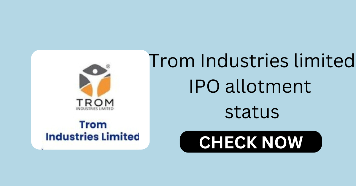 Trom Industries limited IPO allotment status