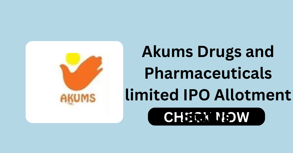 Akums Drugs and Pharmaceuticals limited IPO Allotment Status